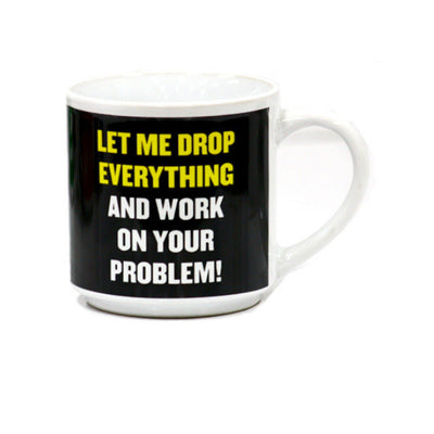 Let Me Drop Everything Novelty Coffee Mug