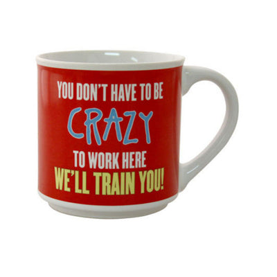 Don? Have To Be Crazy Novelty Coffee Mug